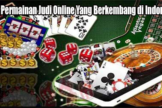 Jenis Permainan Judi Online Yang Berkembang di Indonesia